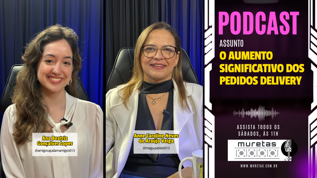 Podcast Muretas aborda o crescimento dos pedidos por delivery e as mudanças nos hábitos de consumo